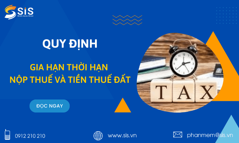 Quy định về việc gia hạn thời hạn nộp thuế GTGT, TNDN, TNCN, tiền thuê đất năm 2022